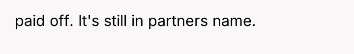 paid off. It's still in partners name.