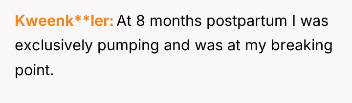 Kweenk**ler At 8 months postpartum I was exclusively pumping and...