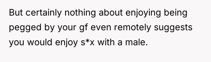 But certainly nothing about enjoying being pegged by your gf...