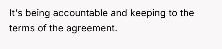 It's being accountable and keeping to the terms of the...