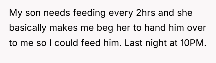 My son needs feeding every 2hrs and she basically makes...