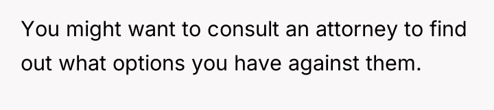 You might want to consult an attorney to find out...