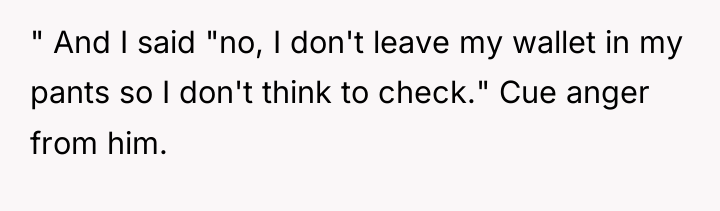 " And I said "no, I don't leave my wallet...