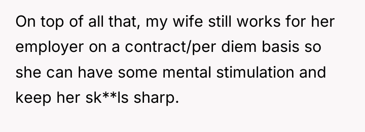 On top of all that, my wife still works for...