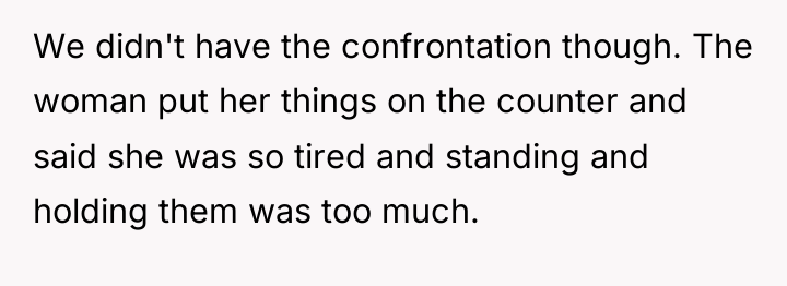 We didn't have the confrontation though. The woman put her...