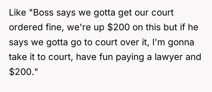 Like "Boss says we gotta get our court ordered fine,...