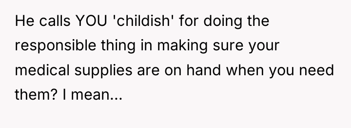 He calls YOU 'childish' for doing the responsible thing in...