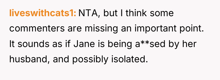 liveswithcats1 NTA, but I think some commenters are missing an...