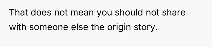 That does not mean you should not share with someone...