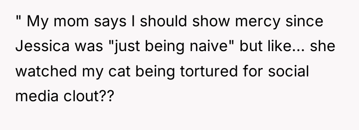 " My mom says I should show mercy since Jessica...