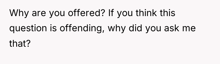 Why are you offered? If you think this question is...