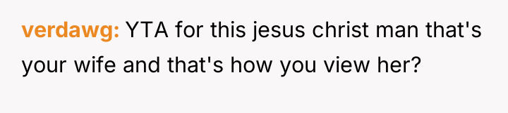 verdawg YTA for this jesus christ man that's your wife...
