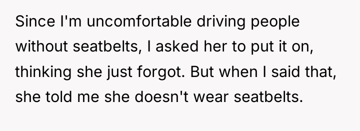 Since I'm uncomfortable driving people without seatbelts, I asked her...