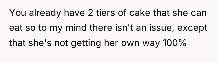 You already have 2 tiers of cake that she can...