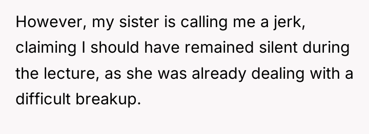 However, my sister is calling me a jerk, claiming I...