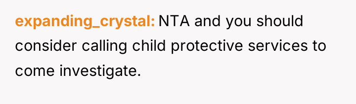 expanding_crystal NTA and you should consider calling child protective services...