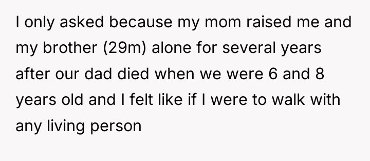 I only asked because my mom raised me and my...