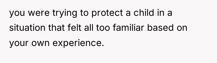 you were trying to protect a child in a situation...