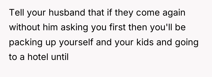 Tell your husband that if they come again without him...