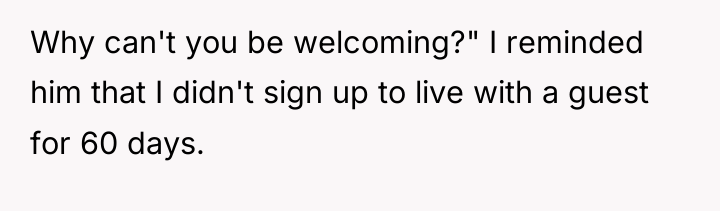 Why can't you be welcoming?" I reminded him that I...