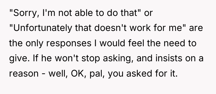 "Sorry, I'm not able to do that" or "Unfortunately that...