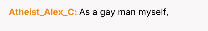 Atheist_Alex_C As a gay man myself,