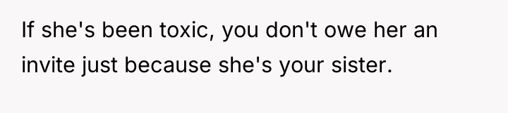 If she's been toxic, you don't owe her an invite...