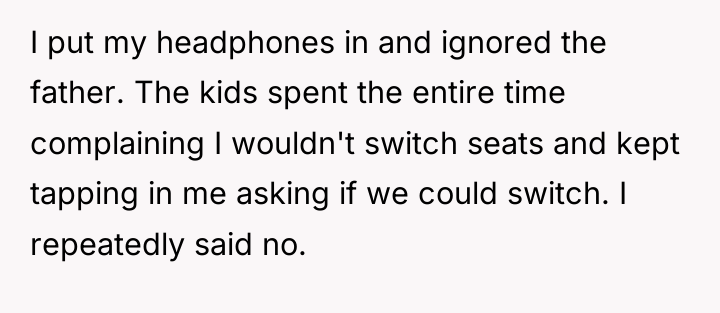 I put my headphones in and ignored the father. The...