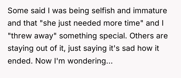 Some said I was being selfish and immature and that...