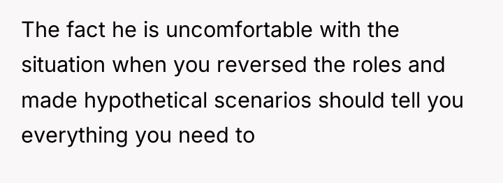 The fact he is uncomfortable with the situation when you...