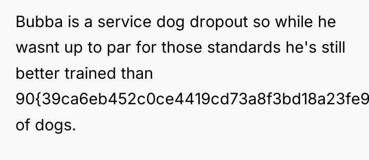 Bubba is a service dog dropout so while he wasnt...