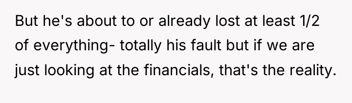 But he's about to or already lost at least 1/2...