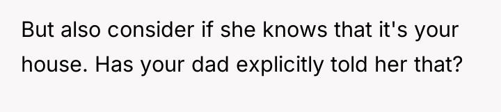 But also consider if she knows that it's your house....