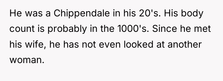 He was a Chippendale in his 20's. His body count...