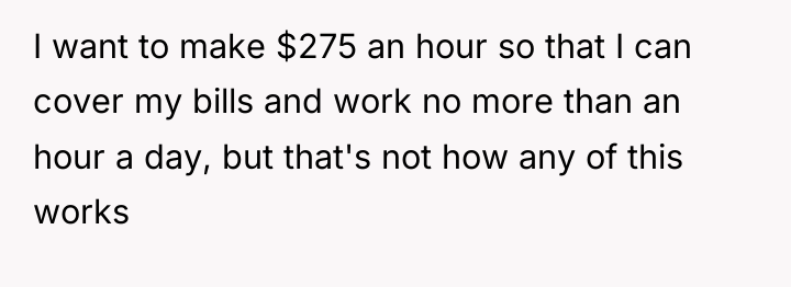 I want to make $275 an hour so that I...