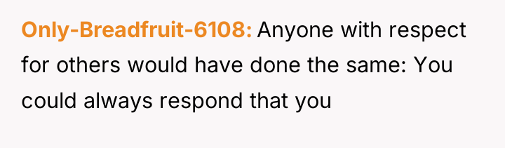 Only-Breadfruit-6108 Anyone with respect for others would have done the...