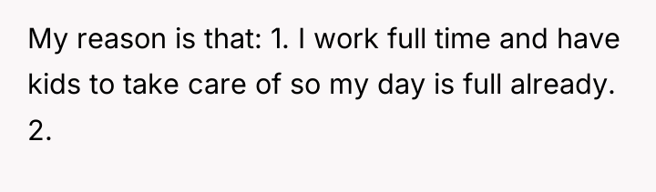 My reason is that: 1. I work full time and...