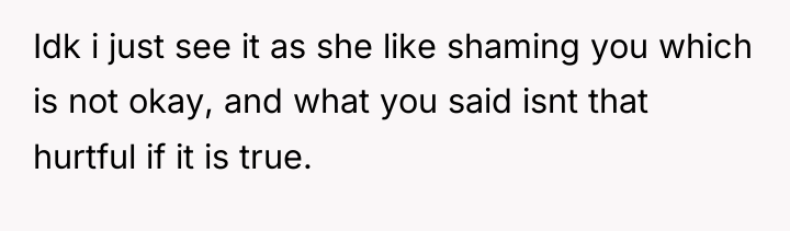 Idk i just see it as she like shaming you...
