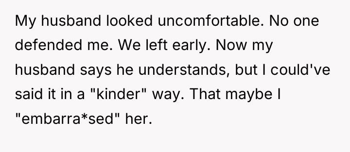 My husband looked uncomfortable. No one defended me. We left...