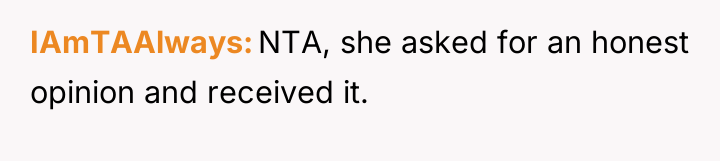 IAmTAAlways NTA, she asked for an honest opinion and received...