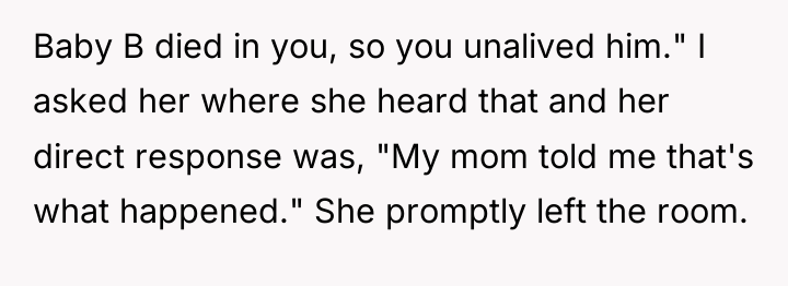 Baby B died in you, so you unalived him." I...