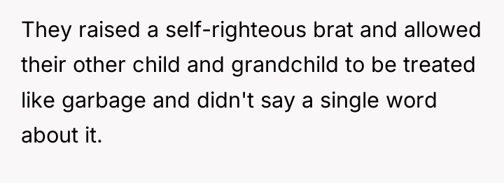 They raised a self-righteous brat and allowed their other child...