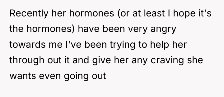 Recently her hormones (or at least I hope it's the...
