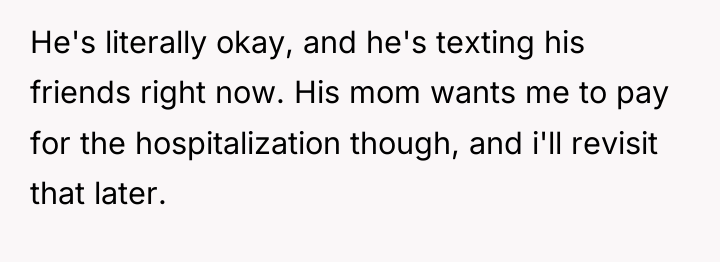 He's literally okay, and he's texting his friends right now....