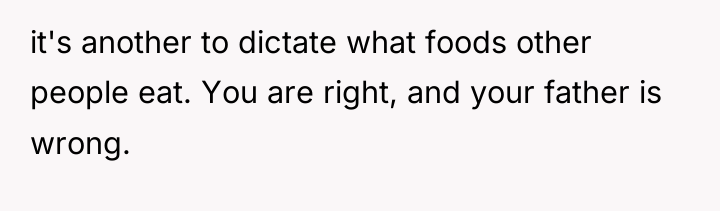 it's another to dictate what foods other people eat. You...