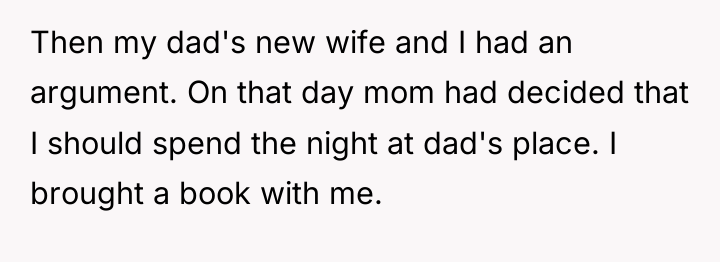 Then my dad's new wife and I had an argument....