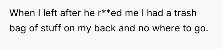 When I left after he r**ed me I had a...