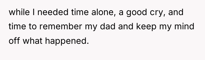while I needed time alone, a good cry, and time...