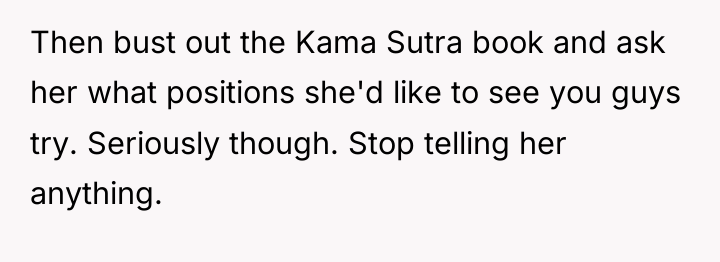 Then bust out the Kama Sutra book and ask her...