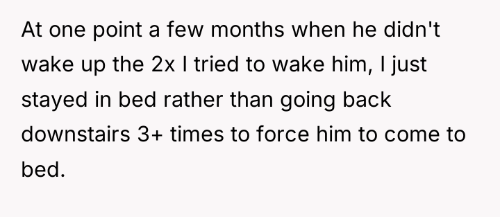 At one point a few months when he didn't wake...